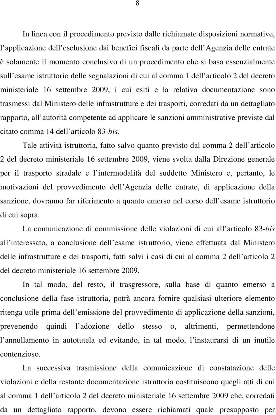 relativa documentazione sono trasmessi dal Ministero delle infrastrutture e dei trasporti, corredati da un dettagliato rapporto, all autorità competente ad applicare le sanzioni amministrative