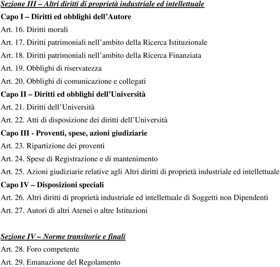 Obblighi di comunicazione e collegati Capo II Diritti ed obblighi dell Università Art. 21. Diritti dell Università Art. 22.