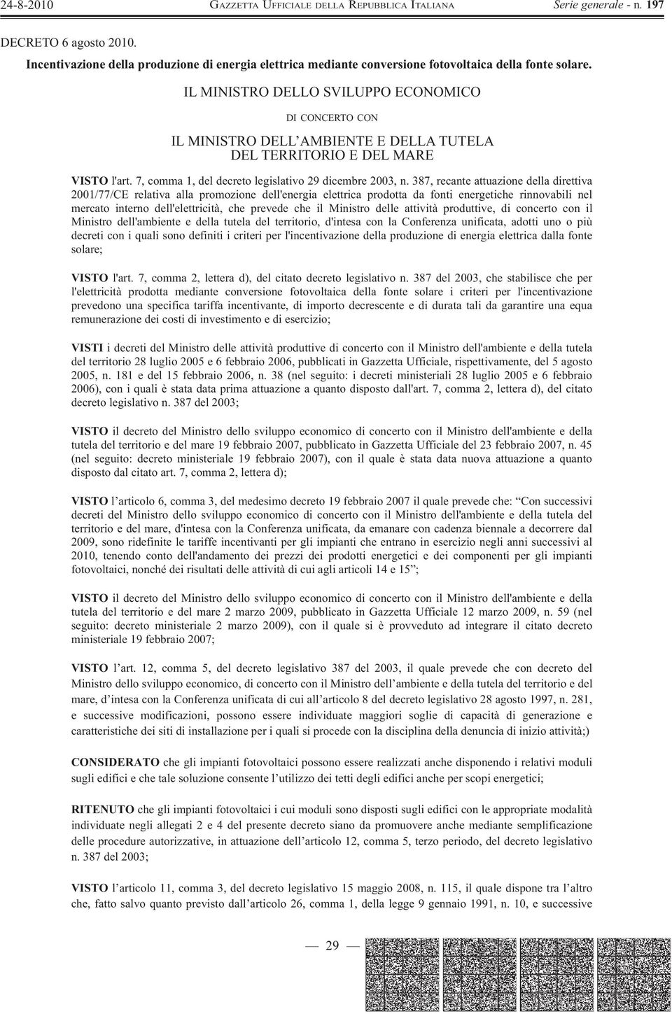 387, recante attuazione della direttiva 2001/77/CE relativa alla promozione dell'energia elettrica prodotta da fonti energetiche rinnovabili nel mercato interno dell'elettricità, che prevede che il