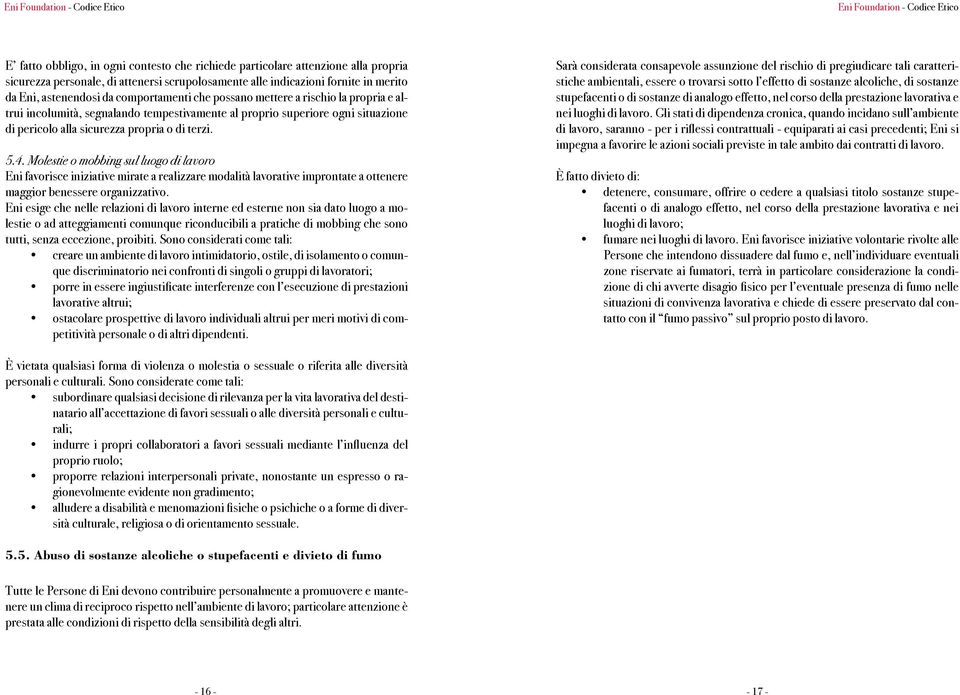 Molestie o mobbing sul luogo di lavoro Eni favorisce iniziative mirate a realizzare modalità lavorative improntate a ottenere maggior benessere organizzativo.