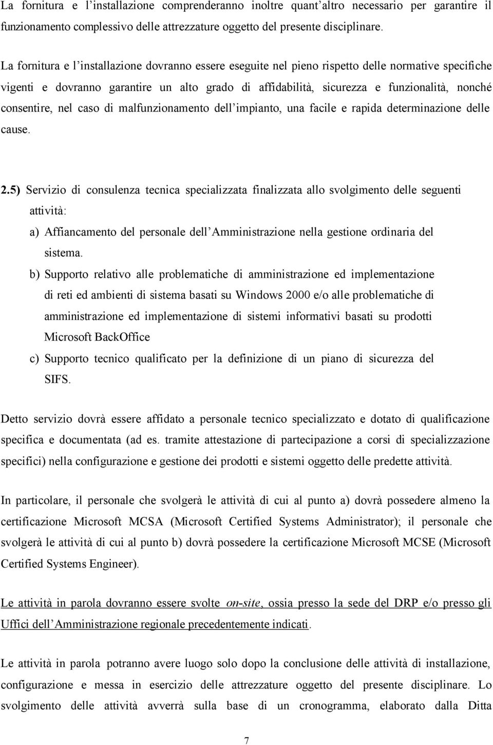 consentire, nel caso di malfunzionamento dell impianto, una facile e rapida determinazione delle cause. 2.