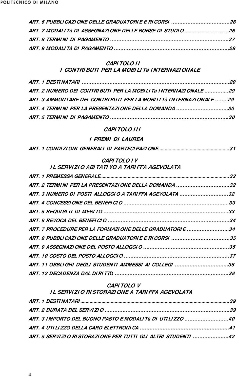 .29 ART. 4 TERMINI PER LA PRESENTAZIONE DELLA DOMANDA..30 ART. 5 TERMINI DI PAGAMENTO.30 CAPITOLO III.I PREMI DI LAUREA ART. 1 CONDIZIONI GENERALI DI PARTECIPAZIONE.