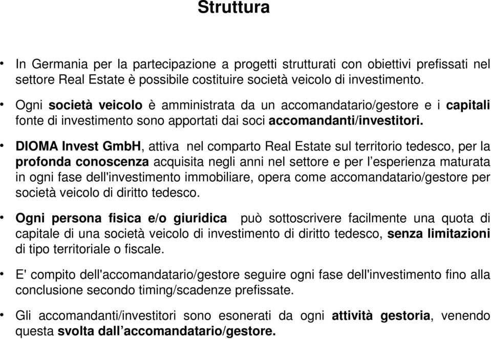 DIOMA Invest GmbH, attiva nel comparto Real Estate sul territorio tedesco, per la profonda conoscenza acquisita negli anni nel settore e per l esperienza maturata in ogni fase dell'investimento