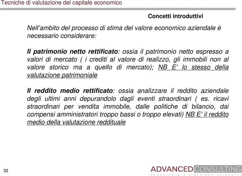 valutazione patrimoniale Il reddito medio rettificato: ossia analizzare il reddito aziendale degli ultimi anni depurandolo dagli eventi straordinari ( es.