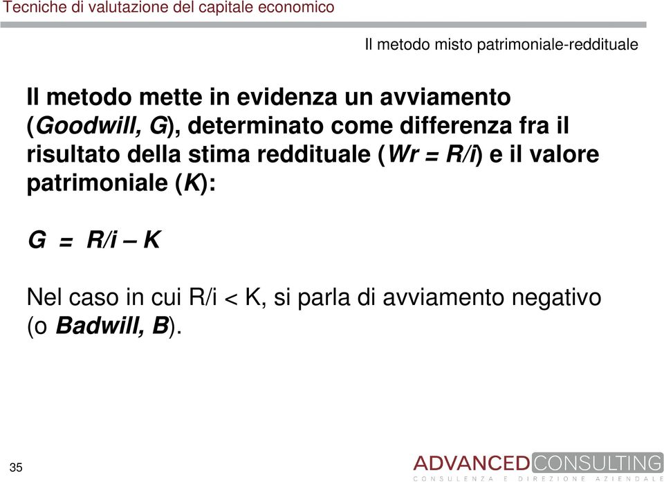 della stima reddituale (Wr = R/i) e il valore patrimoniale (K): G = R/i