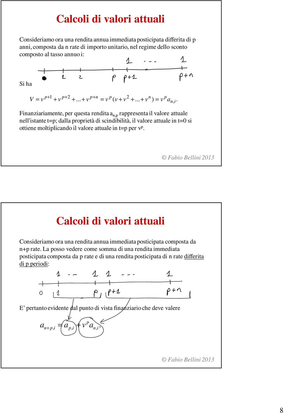 attuale tp per p p p Fabo Bell 3 Calcol d alor attual Cosderamo ora ua redta aua mmedata postcpata composta da p rate La posso edere come somma d ua redta