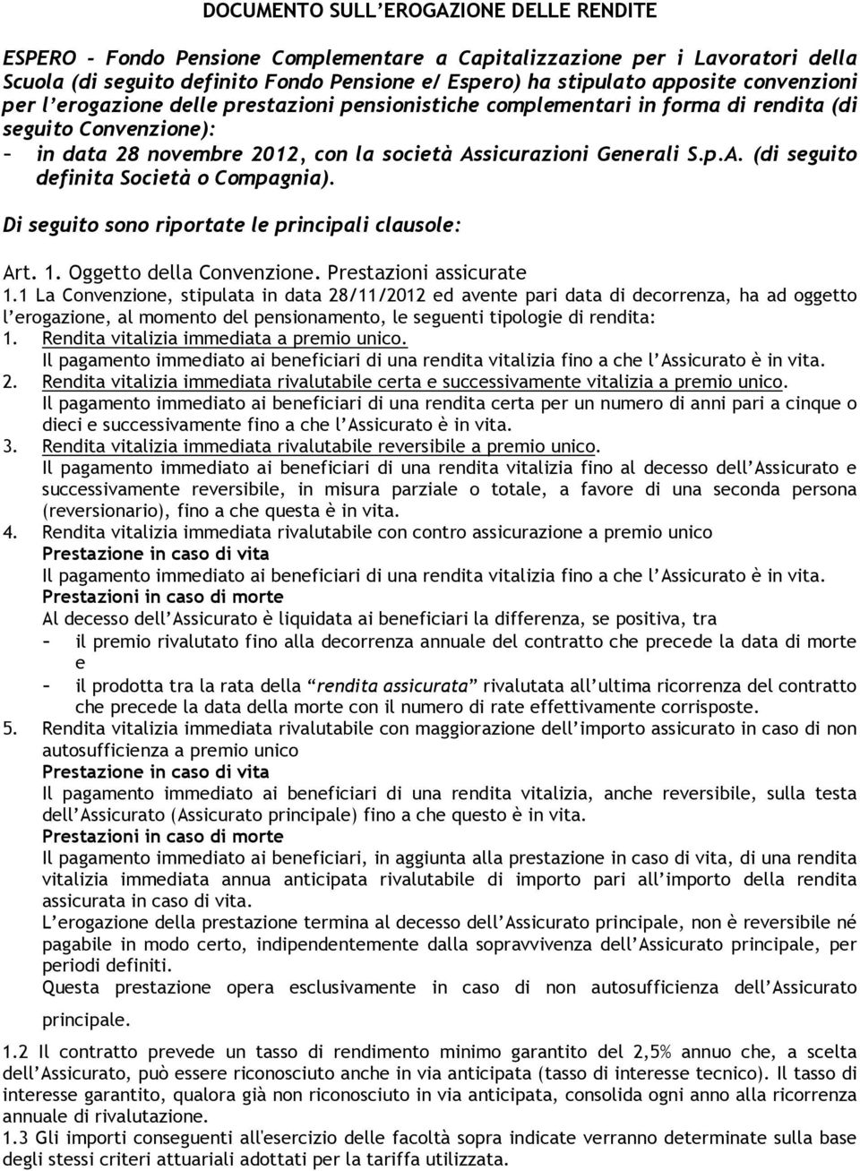 sicurazioni Generali S.p.A. (di seguito definita Società o Compagnia). Di seguito sono riportate le principali clausole: Art. 1. Oggetto della Convenzione. Prestazioni assicurate 1.