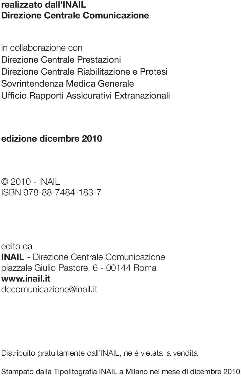 ISBN 978-88-7484-183-7 edito da INAIL - Direzione Centrale Comunicazione piazzale Giulio Pastore, 6-00144 Roma www.inail.
