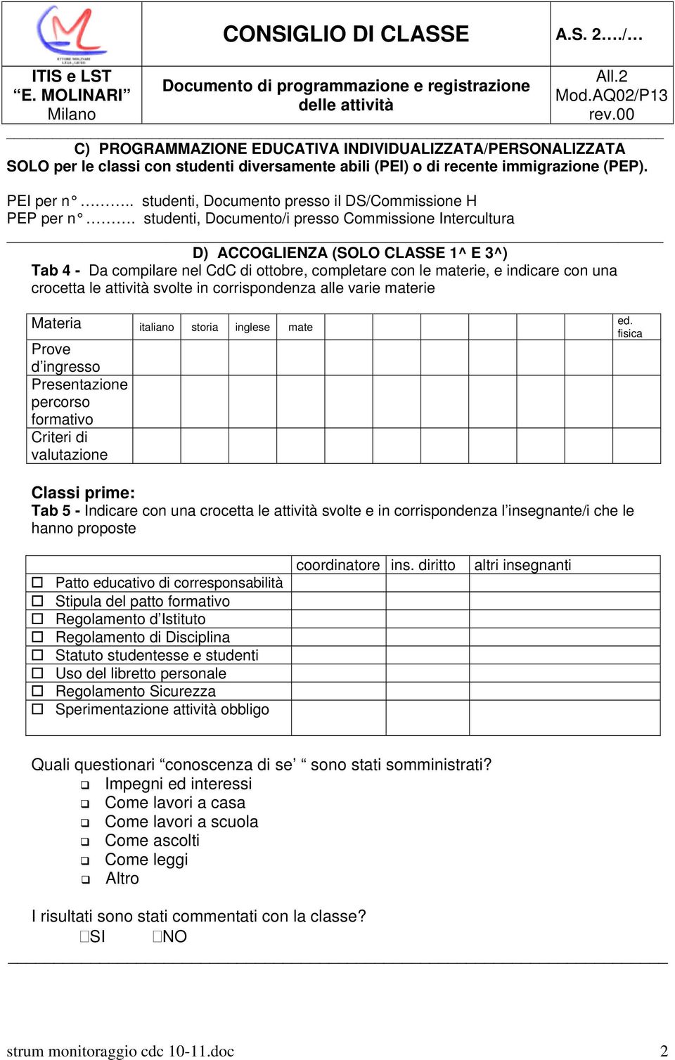 studenti, Documento/i presso Commissione Intercultura D) ACCOGLIENZA (SOLO CLASSE 1^ E 3^) Tab 4 - Da compilare nel CdC di ottobre, completare con le materie, e indicare con una crocetta le attività