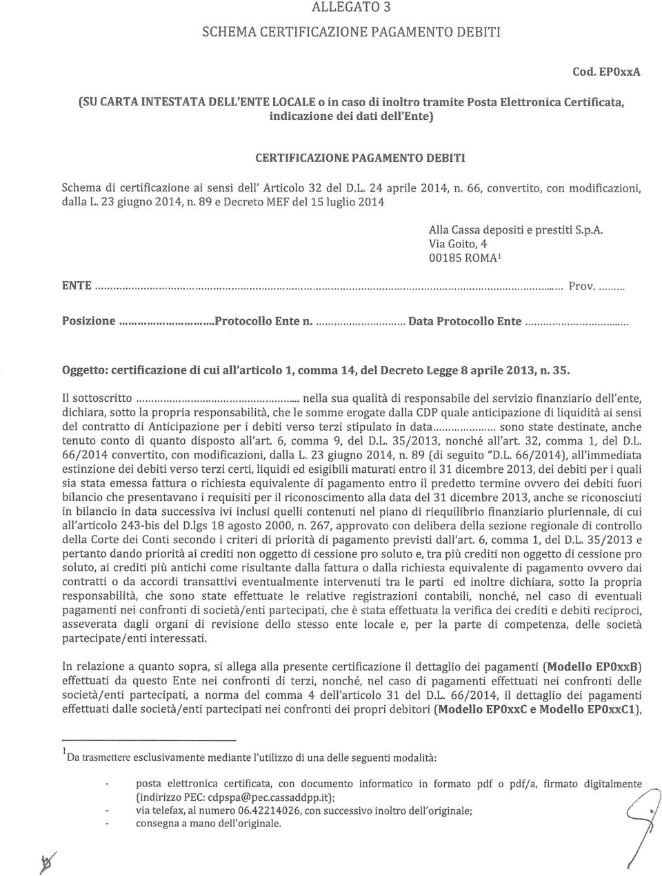 ...,... Prov.... Posizione... Protocollo Ente n... Data Protocollo Ente.... Oggetto: certificazione di cui all'articolo 1, comma 14, del Decreto 8 n.35. ll sottoscritto.