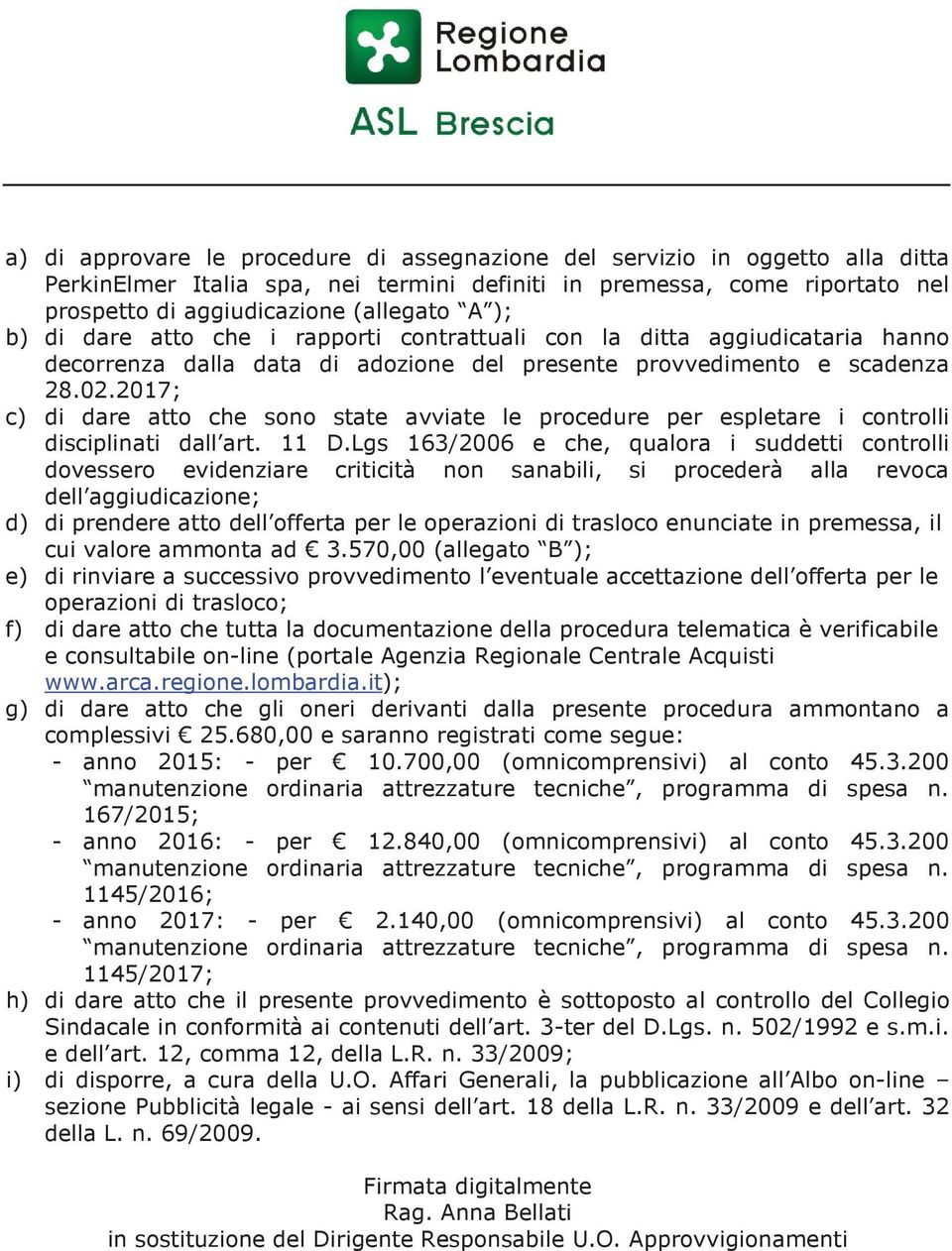 2017; c) di dare atto che sono state avviate le procedure per espletare i controlli disciplinati dall art. 11 D.