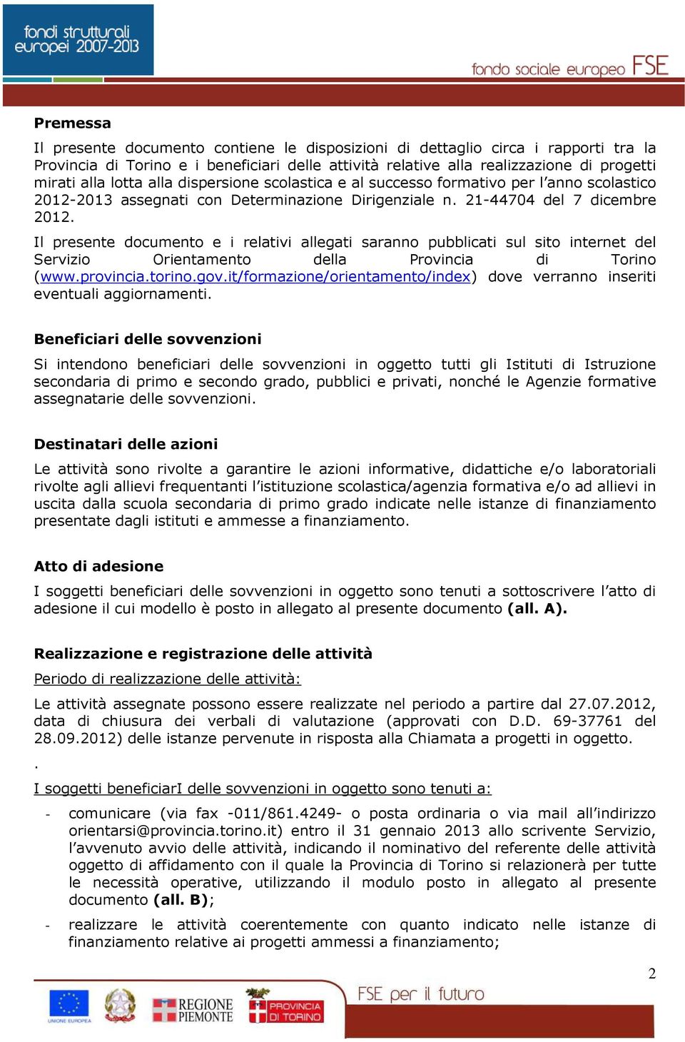 Il presente documento e i relativi allegati saranno pubblicati sul sito internet del Servizio Orientamento della Provincia di Torino (www.provincia.torino.gov.