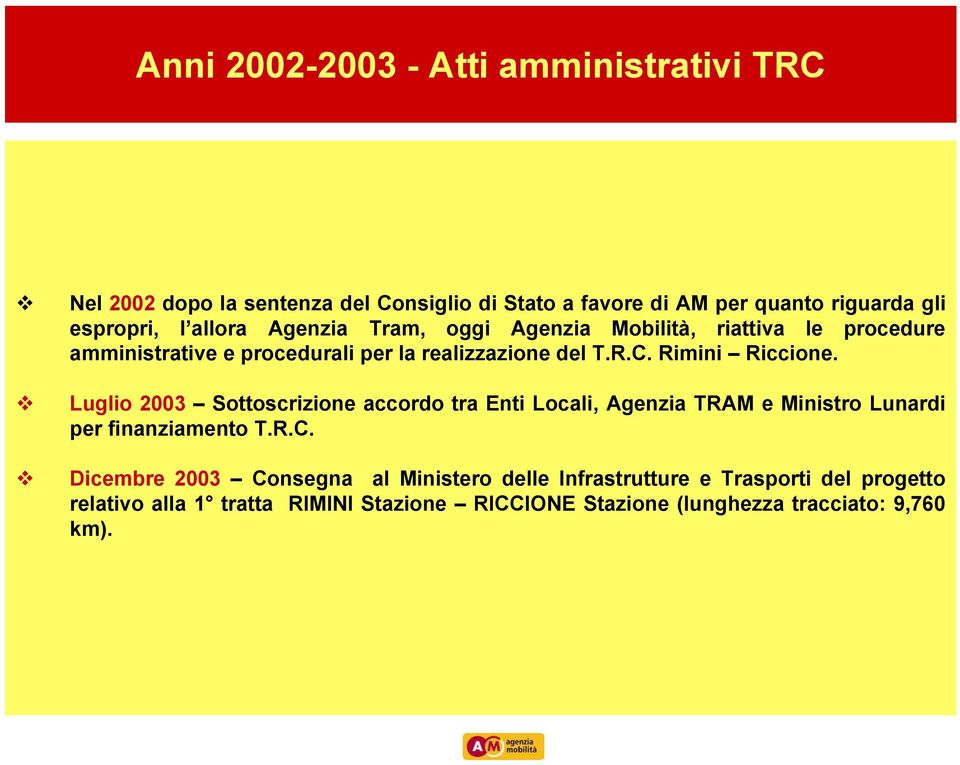 Rimini Riccione. Luglio 2003 Sottoscrizione accordo tra Enti Locali, Agenzia TRAM e Ministro Lunardi per finanziamento T.R.C.