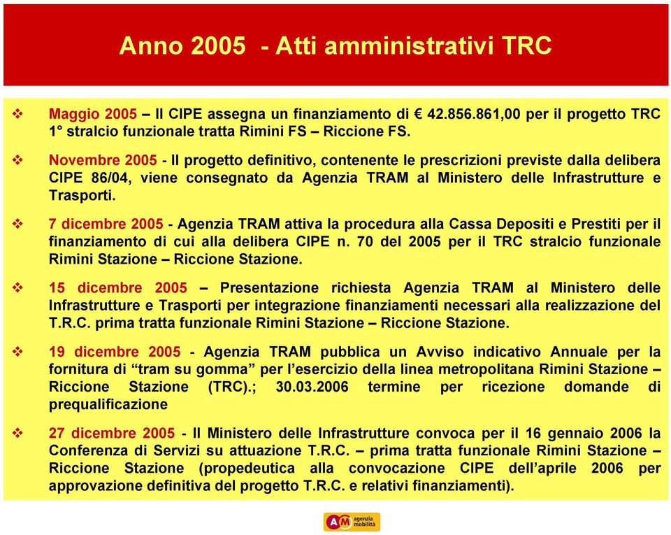 7 dicembre 2005 - Agenzia TRAM attiva la procedura alla Cassa Depositi e Prestiti per il finanziamento di cui alla delibera CIPE n.