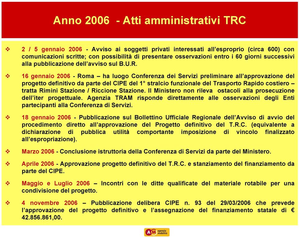 16 gennaio 2006 - Roma ha luogo Conferenza dei Servizi preliminare all approvazione del progetto definitivo da parte del CIPE del 1 stralcio funzionale del Trasporto Rapido costiero tratta Rimini