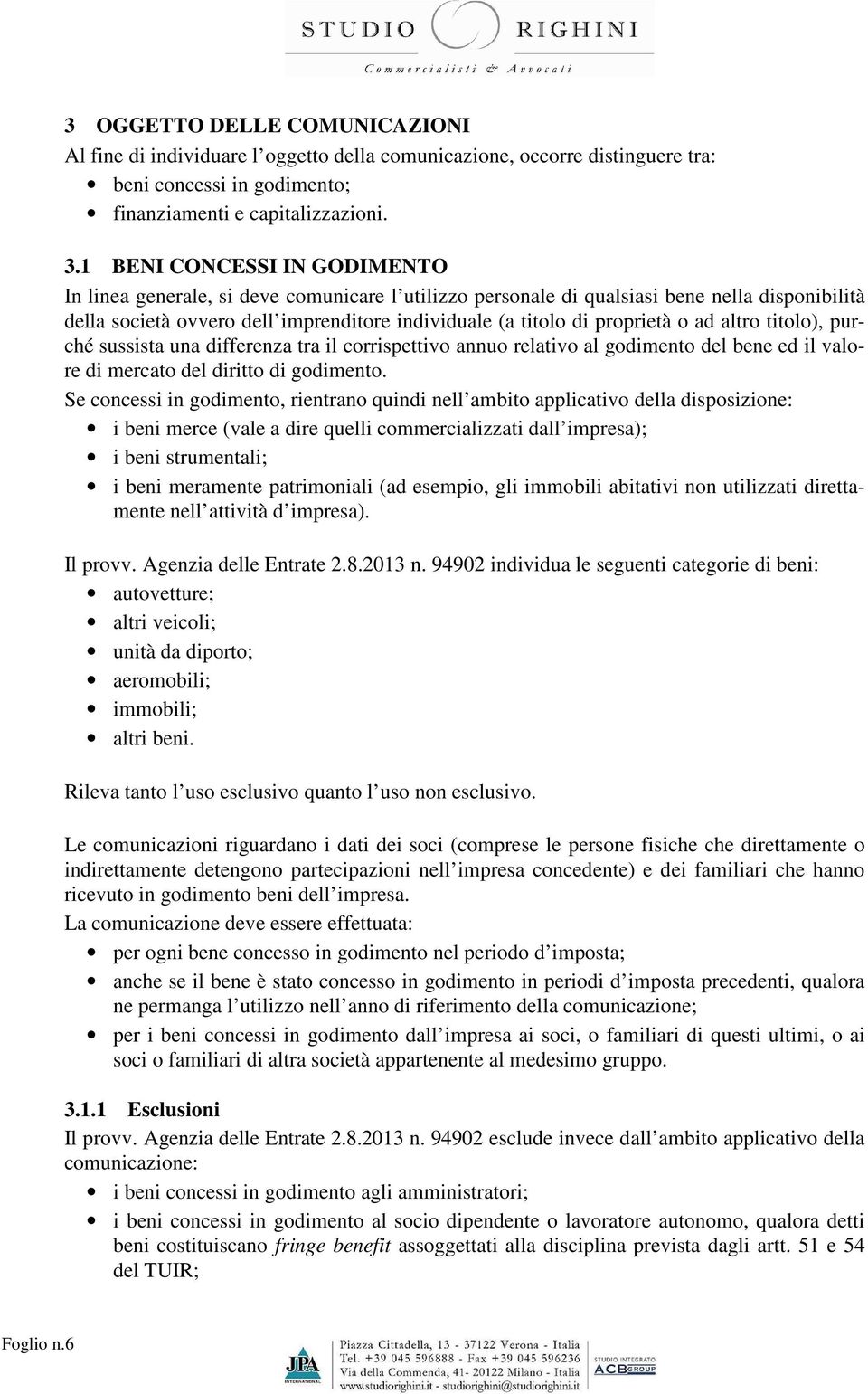 o ad altro titolo), purché sussista una differenza tra il corrispettivo annuo relativo al godimento del bene ed il valore di mercato del diritto di godimento.