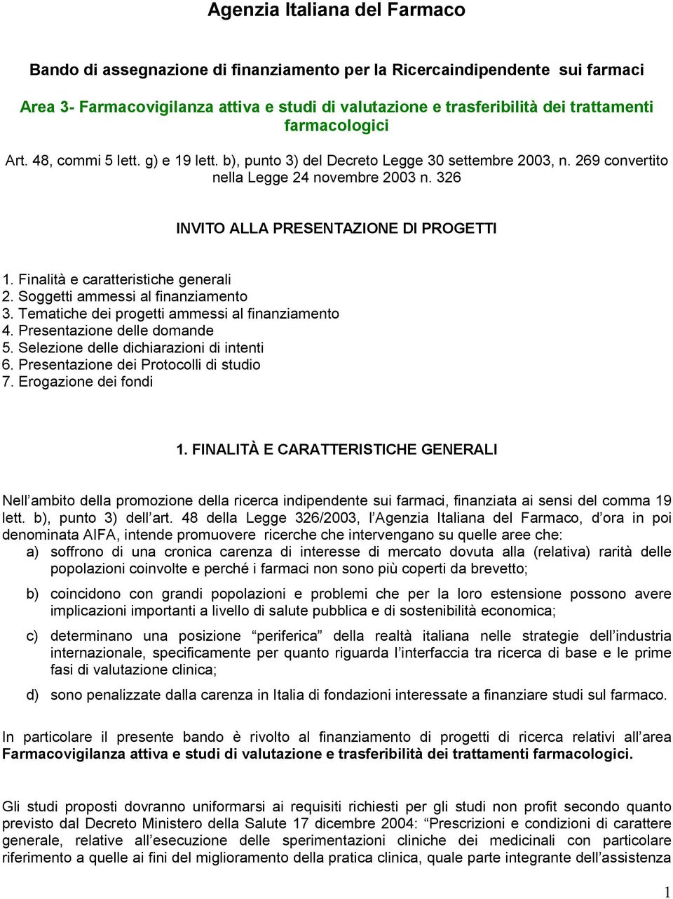 Finalità e caratteristiche generali 2. Soggetti ammessi al finanziamento 3. Tematiche dei progetti ammessi al finanziamento 4. Presentazione delle domande 5.