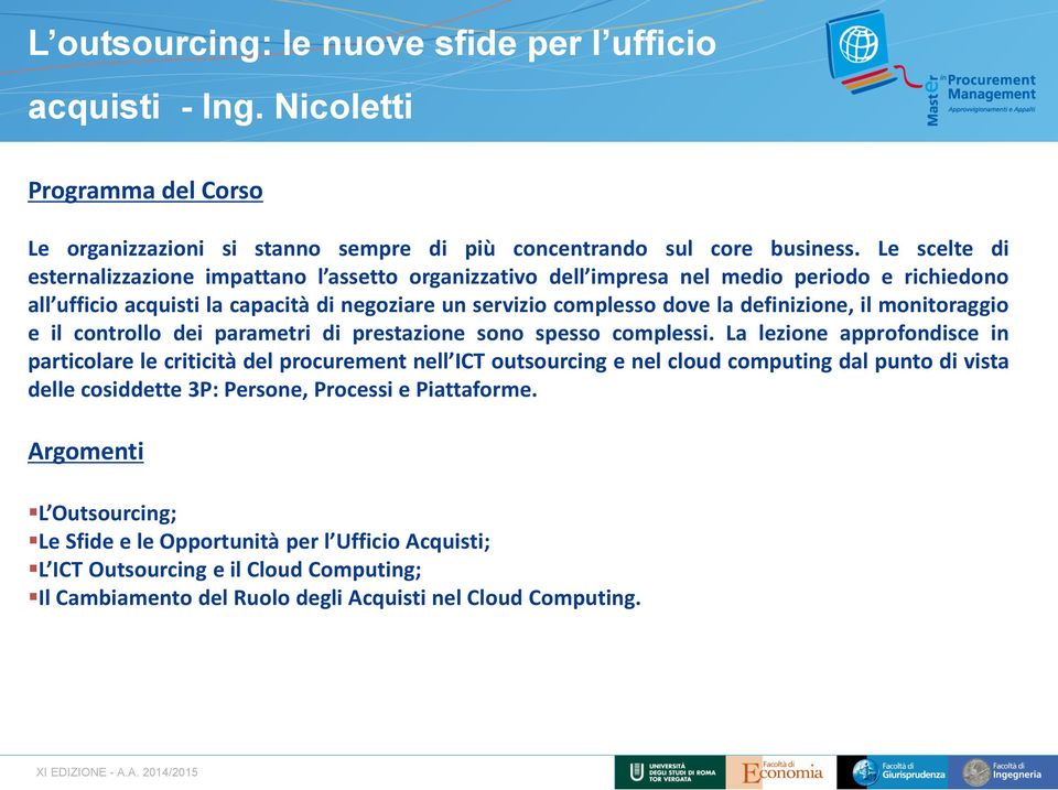 il monitoraggio e il controllo dei parametri di prestazione sono spesso complessi.