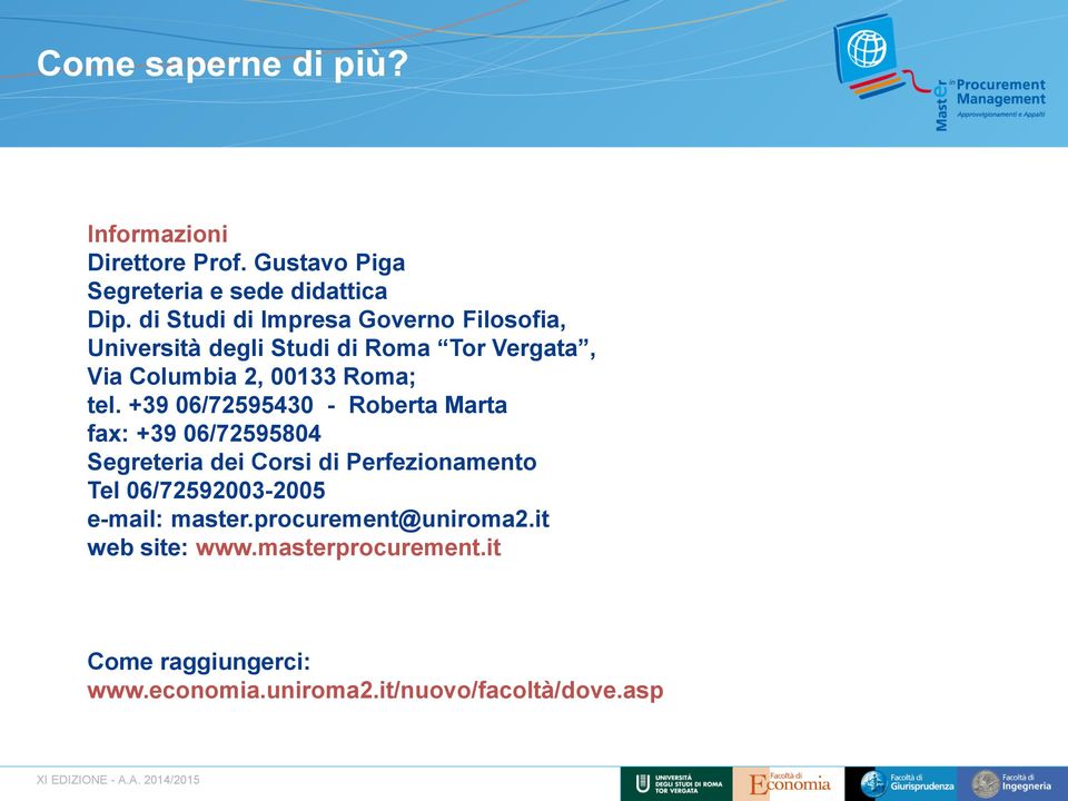 +39 06/72595430 - Roberta Marta fax: +39 06/72595804 Segreteria dei Corsi di Perfezionamento Tel 06/72592003-2005