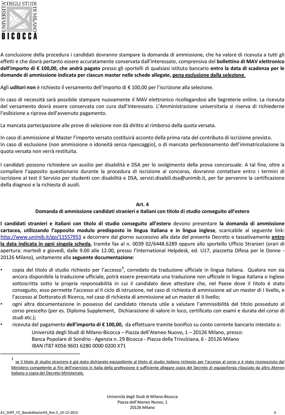 ammissione indicata per ciascun master nelle schede allegate, pena esclusione dalla selezione. Agli uditori non è richiesto il versamento dell importo di 100,00 per l iscrizione alla selezione.