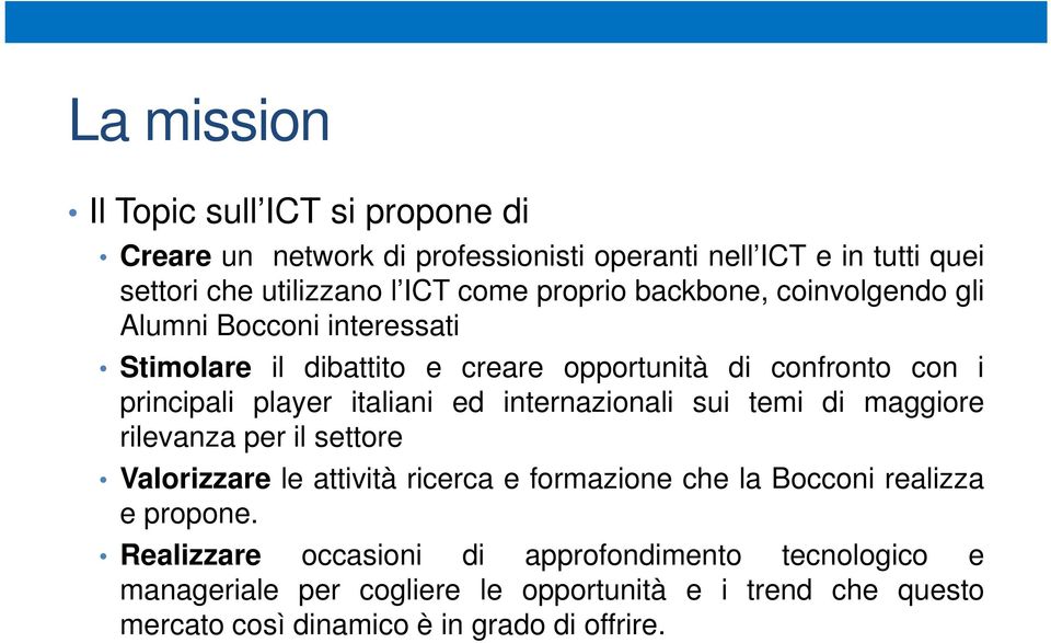 italiani ed internazionali sui temi di maggiore rilevanza per il settore Valorizzare le attività ricerca e formazione che la Bocconi realizza e