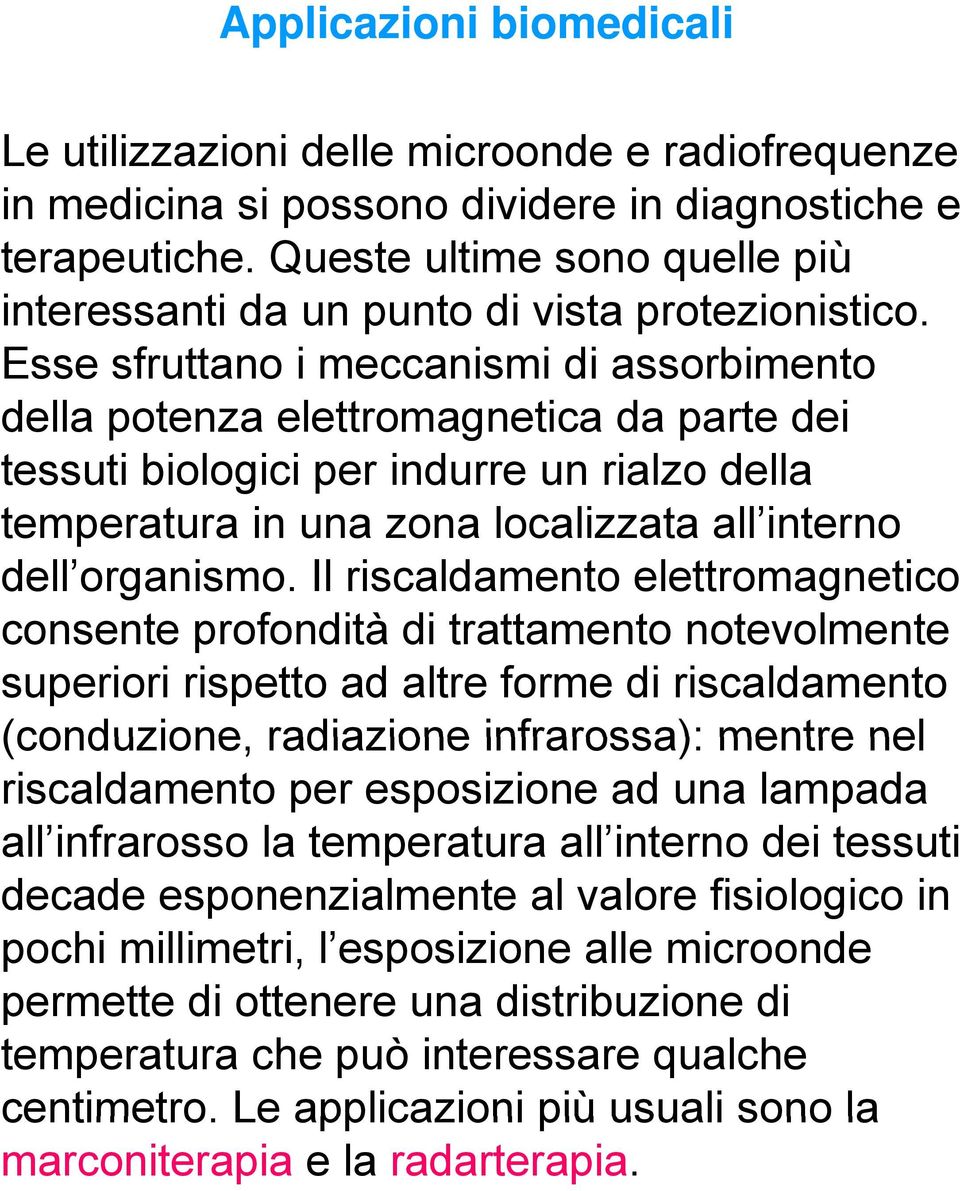 Esse sfruttano i meccanismi di assorbimento della potenza elettromagnetica da parte dei tessuti biologici per indurre un rialzo della temperatura in una zona localizzata all interno dell organismo.