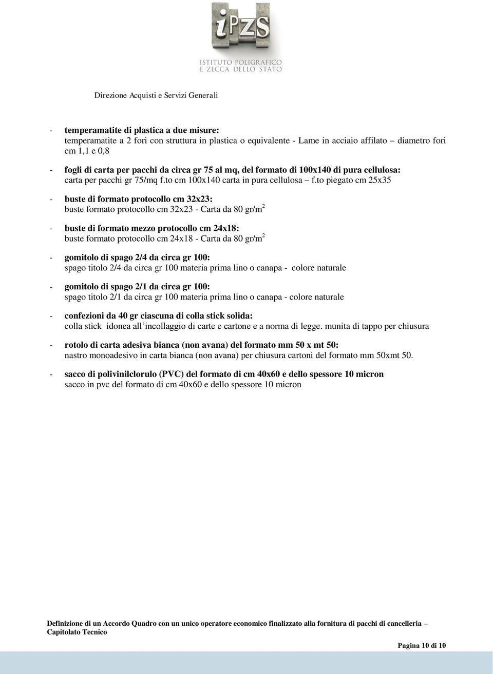 to piegato cm 25x35 - buste di formato protocollo cm 32x23: buste formato protocollo cm 32x23 - Carta da 80 gr/m 2 - buste di formato mezzo protocollo cm 24x18: buste formato protocollo cm 24x18 -