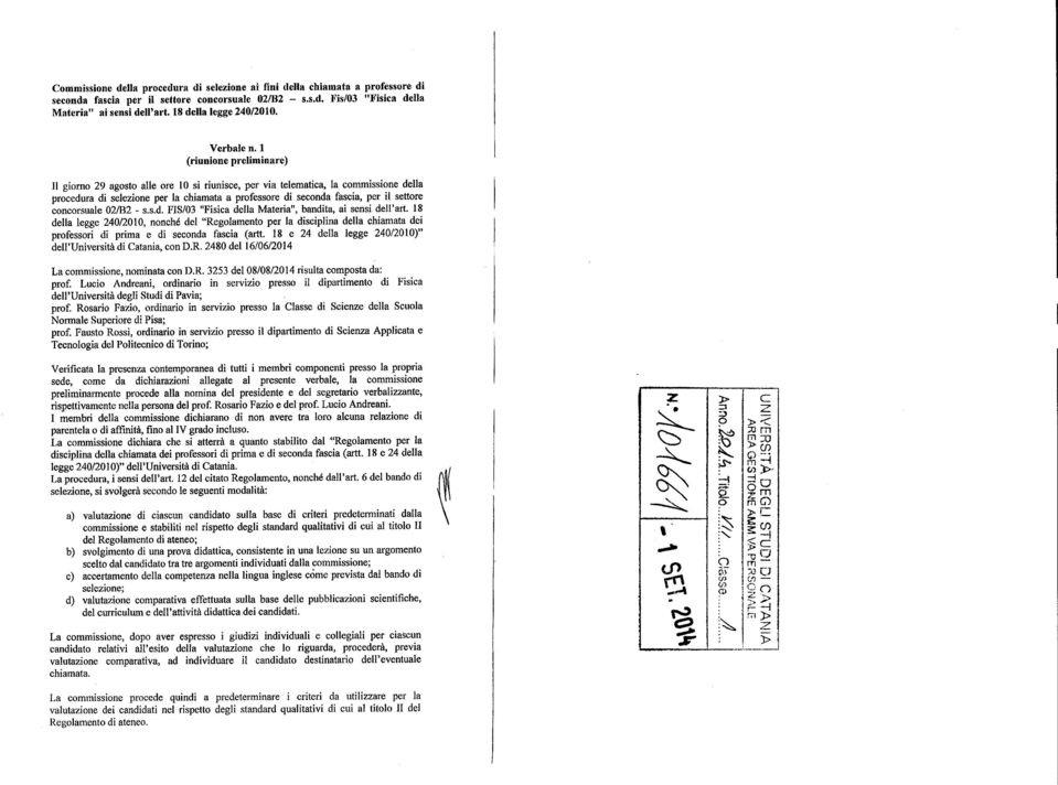 l (riunione preliminare) Il giorno 29 agosto alle ore IO si riunisce, per via telematica, la commissione della procedura di selezione per la chiamata a professore di seconda fascia, per il settore