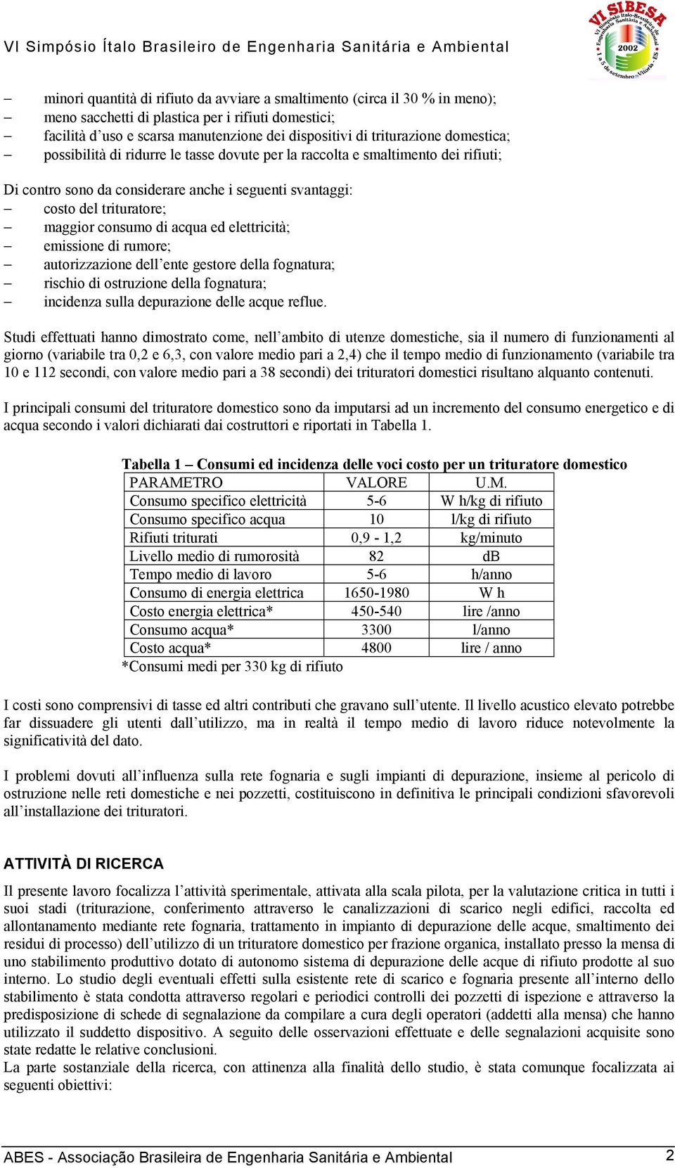 ed elettricità; emissione di rumore; autorizzazione dell ente gestore della fognatura; rischio di ostruzione della fognatura; incidenza sulla depurazione delle acque reflue.