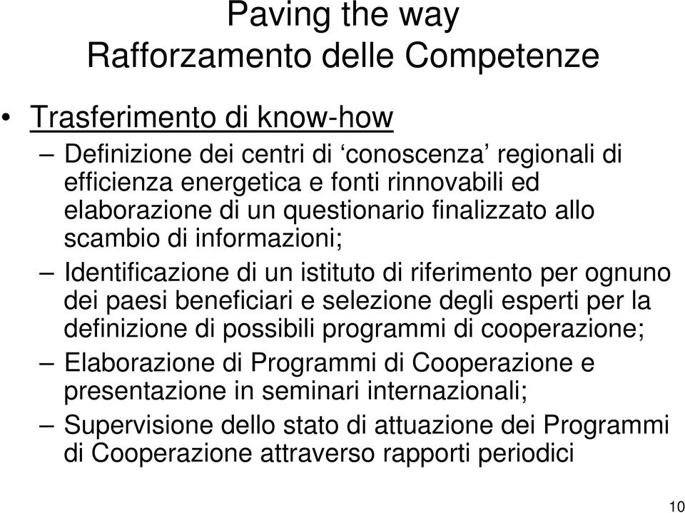 ognuno dei paesi beneficiari e selezione degli esperti per la definizione di possibili programmi di cooperazione; Elaborazione di Programmi di