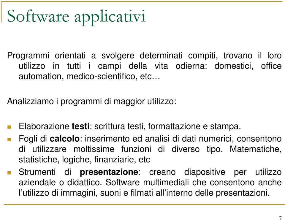 Fogli di calcolo: inserimento ed analisi di dati numerici, consentono di utilizzare moltissime funzioni di diverso tipo.