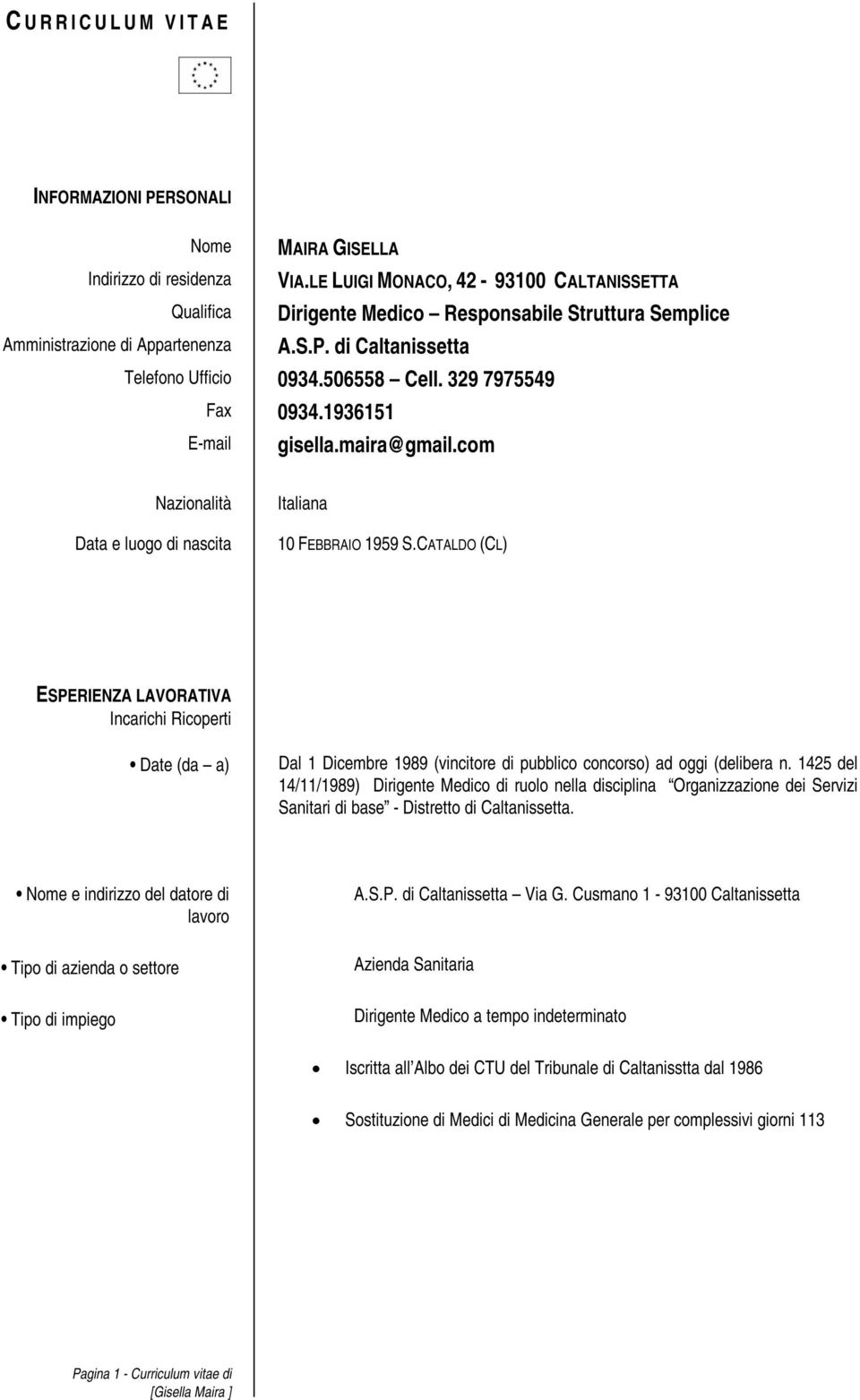 329 7975549 Fax 0934.1936151 E-mail gisella.maira@gmail.com Nazionalità Data e luogo di nascita Italiana 10 FEBBRAIO 1959 S.