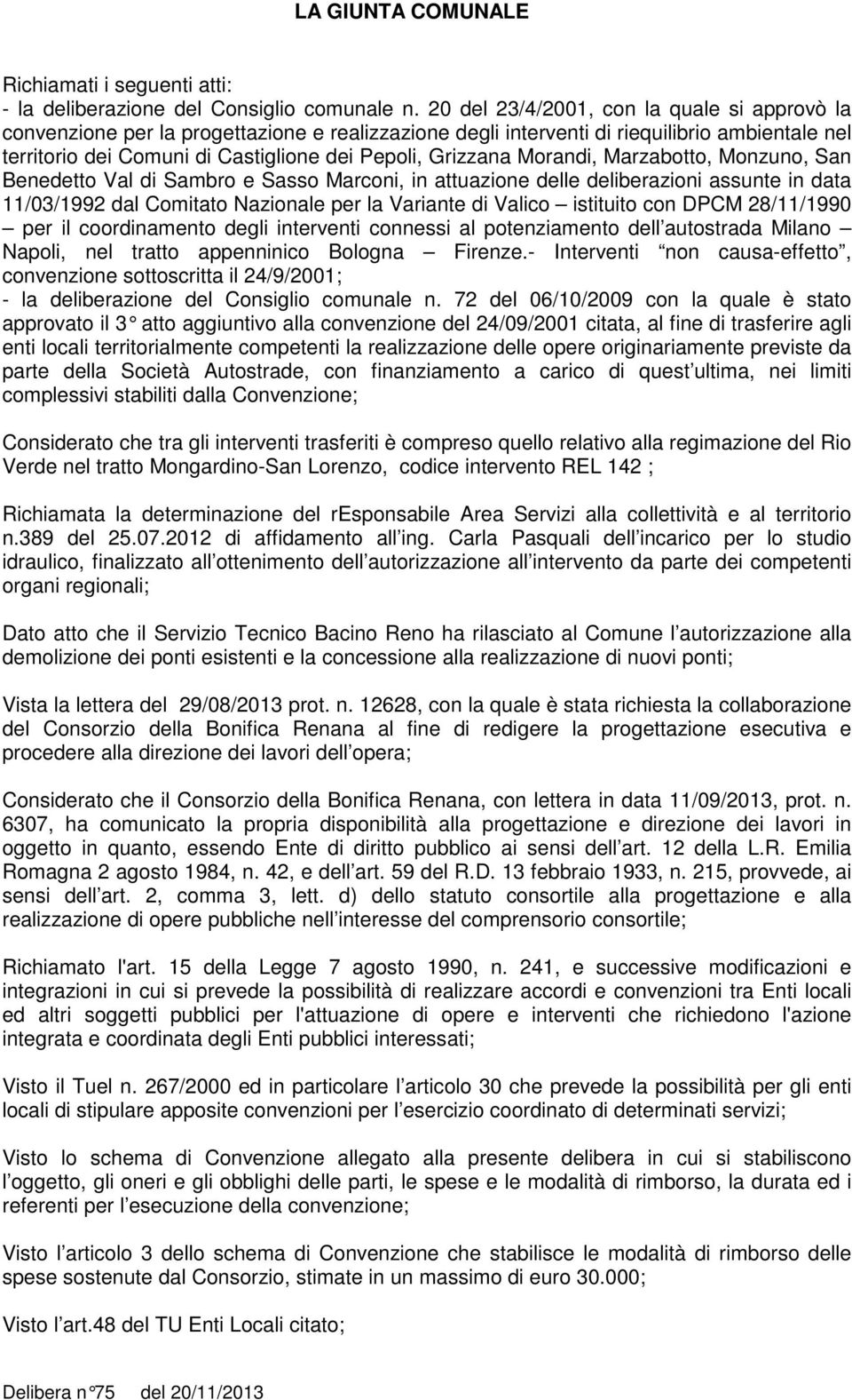 Morandi, Marzabotto, Monzuno, San Benedetto Val di Sambro e Sasso Marconi, in attuazione delle deliberazioni assunte in data 11/03/1992 dal Comitato Nazionale per la Variante di Valico istituito con