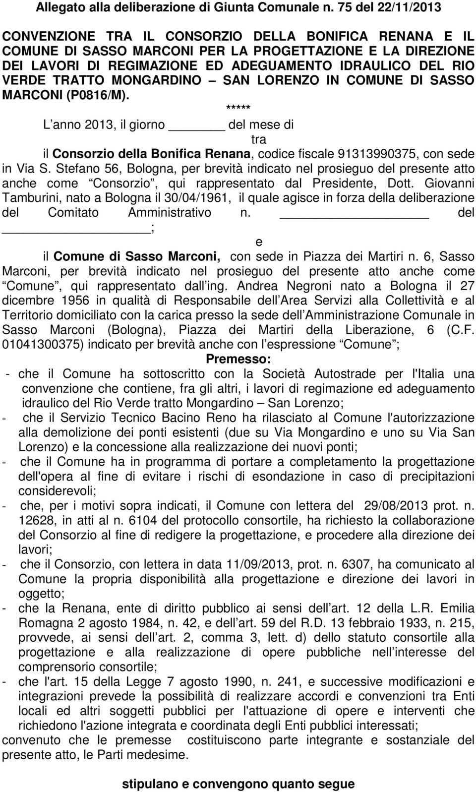 TRATTO MONGARDINO SAN LORENZO IN COMUNE DI SASSO MARCONI (P0816/M). ***** L anno 2013, il giorno del mese di tra il Consorzio della Bonifica Renana, codice fiscale 91313990375, con sede in Via S.