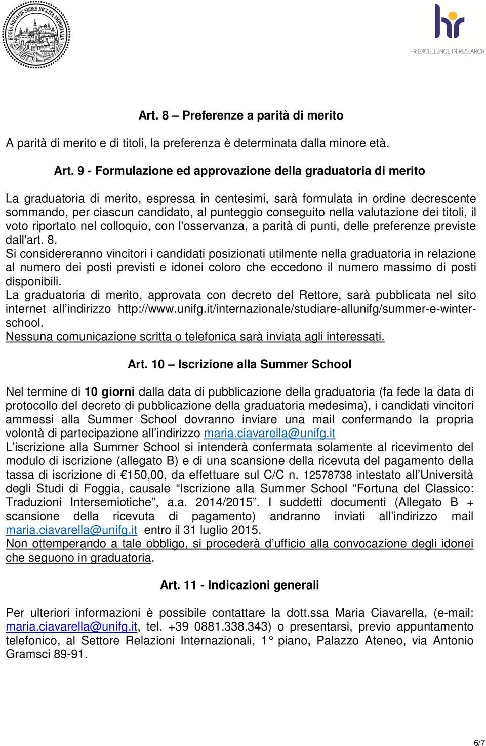 conseguito nella valutazione dei titoli, il voto riportato nel colloquio, con l'osservanza, a parità di punti, delle preferenze previste dall'art. 8.