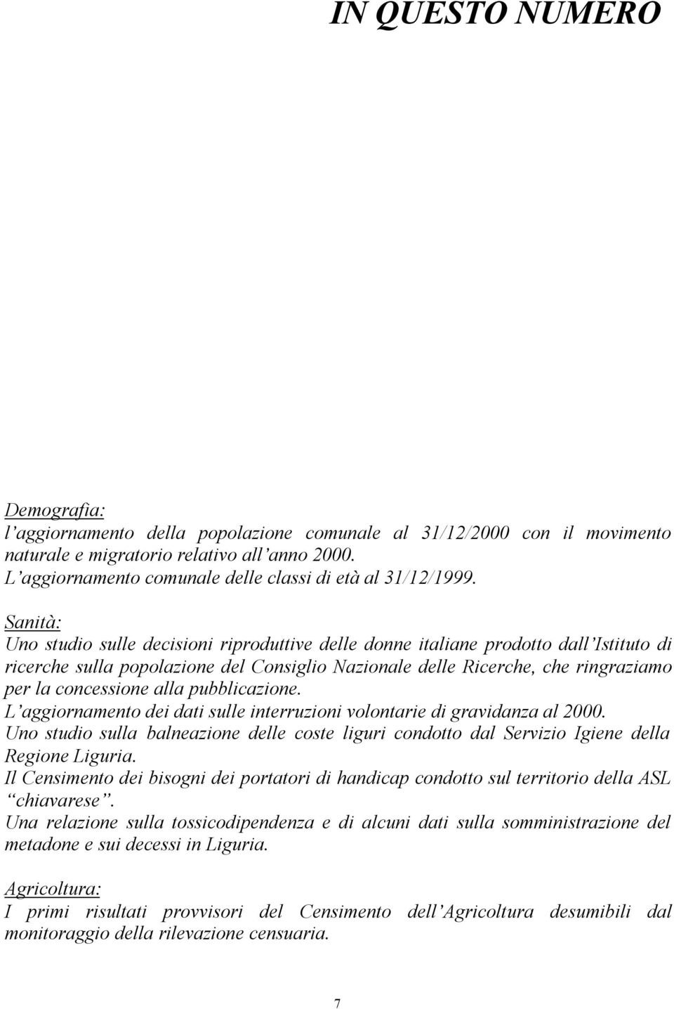 Sanità: Uno studio sulle decisioni riproduttive delle donne italiane prodotto dall Istituto di ricerche sulla popolazione del Consiglio Nazionale delle Ricerche, che ringraziamo per la concessione