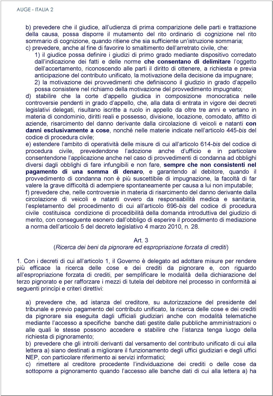 primo grado mediante dispositivo corredato dall indicazione dei fatti e delle norme che consentano di delimitare l oggetto dell accertamento, riconoscendo alle parti il diritto di ottenere, a