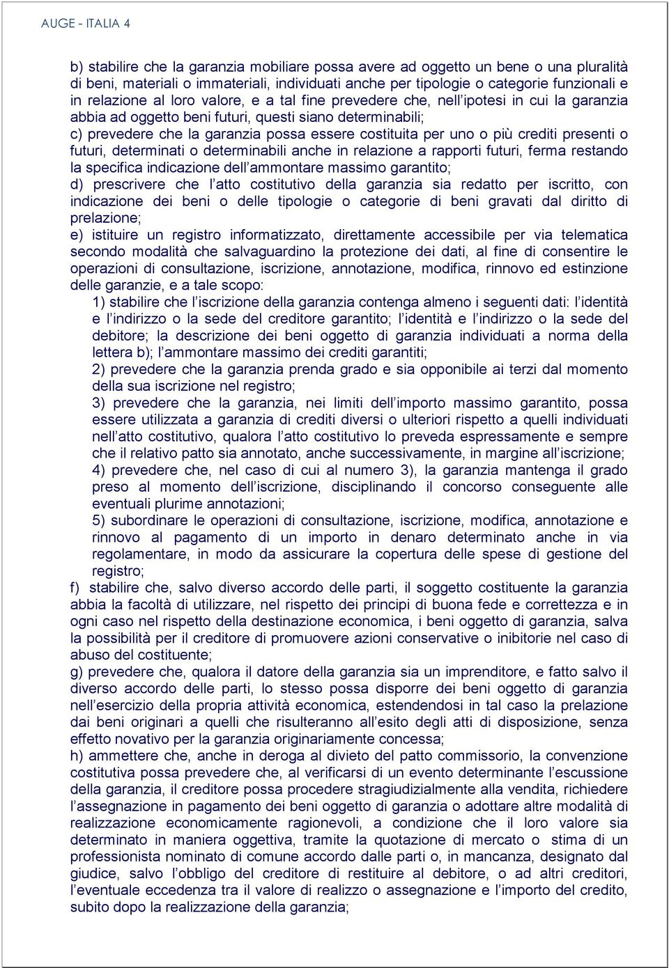 per uno o più crediti presenti o futuri, determinati o determinabili anche in relazione a rapporti futuri, ferma restando la specifica indicazione dell ammontare massimo garantito; d) prescrivere che