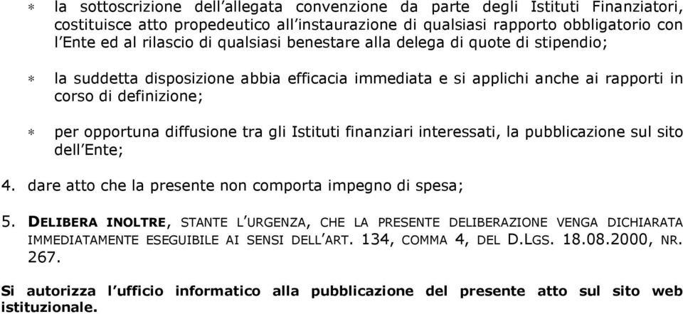 Istituti finanziari interessati, la pubblicazione sul sito dell Ente; 4. dare atto che la presente non comporta impegno di spesa; 5.