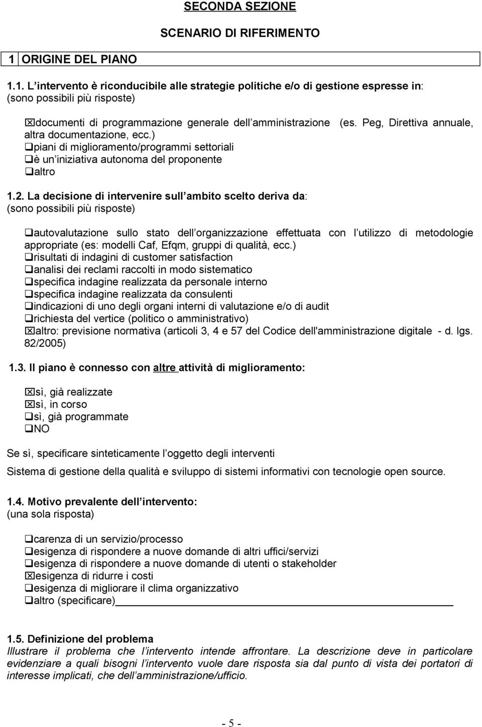 Peg, Direttiva annuale, altra documentazione, ecc.) piani di miglioramento/programmi settoriali è un iniziativa autonoma del proponente altro 1.2.