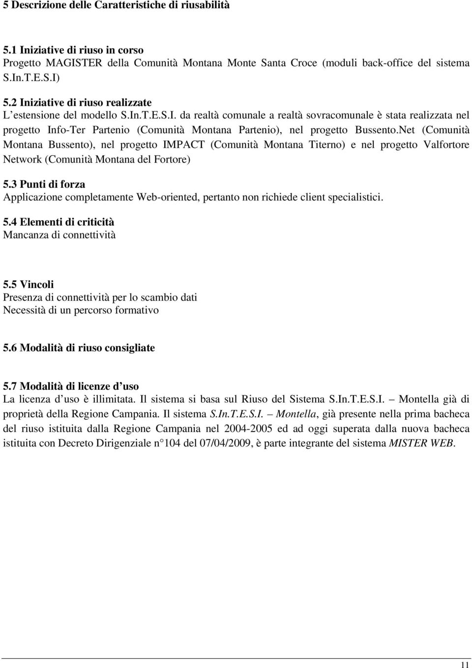 Net (Comunità Montana Bussento), nel progetto IMPACT (Comunità Montana Titerno) e nel progetto Valfortore Network (Comunità Montana del Fortore) 5.