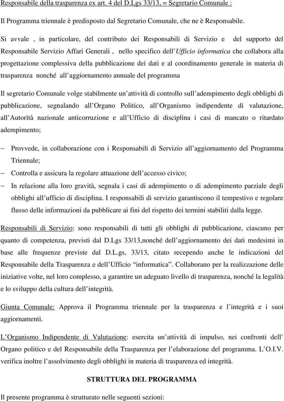 progettazione complessiva della pubblicazione dei dati e al coordinamento generale in materia di trasparenza nonché all aggiornamento annuale del programma Il segretario Comunale volge stabilmente un