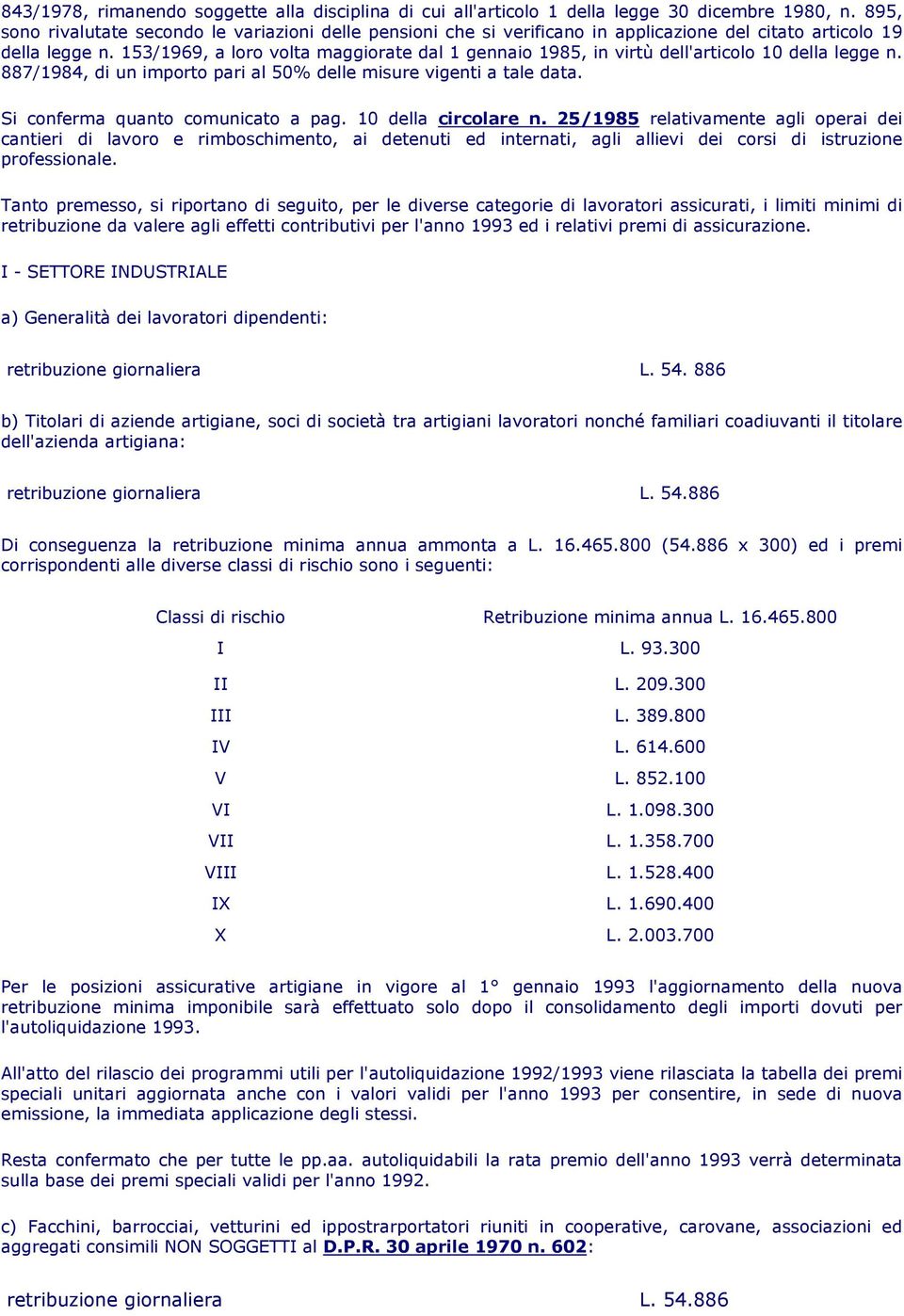 153/1969, a loro volta maggiorate dal 1 gennaio 1985, in virtù dell'articolo 10 della legge n. 887/1984, di un importo pari al 50% delle misure vigenti a tale data.