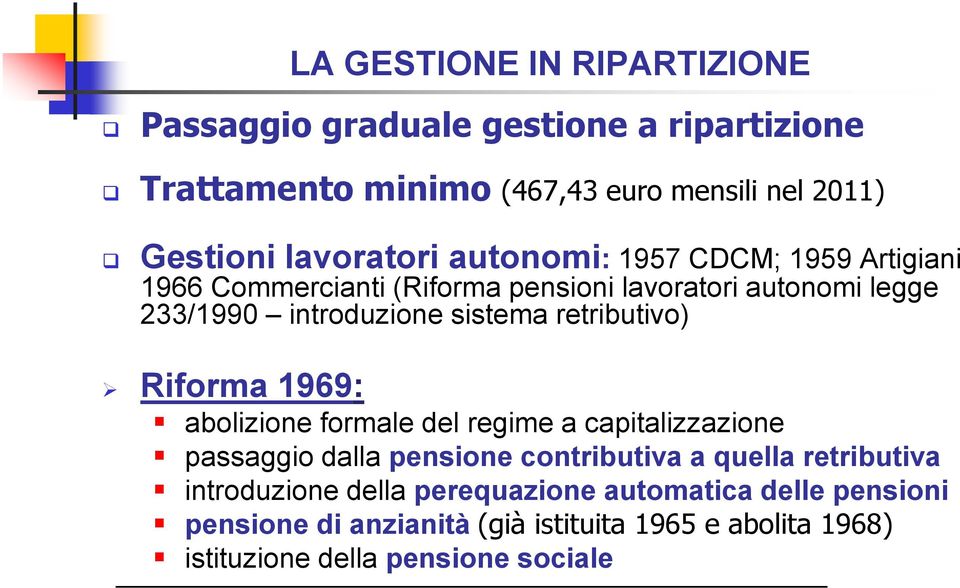 retributivo) Riforma 1969: abolizione formale del regime a capitalizzazione passaggio dalla pensione contributiva a quella retributiva