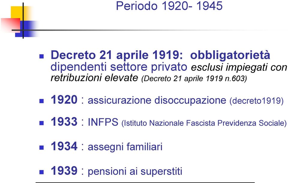 603) 1920 : assicurazione disoccupazione (decreto1919) 1933 : INFPS (Istituto
