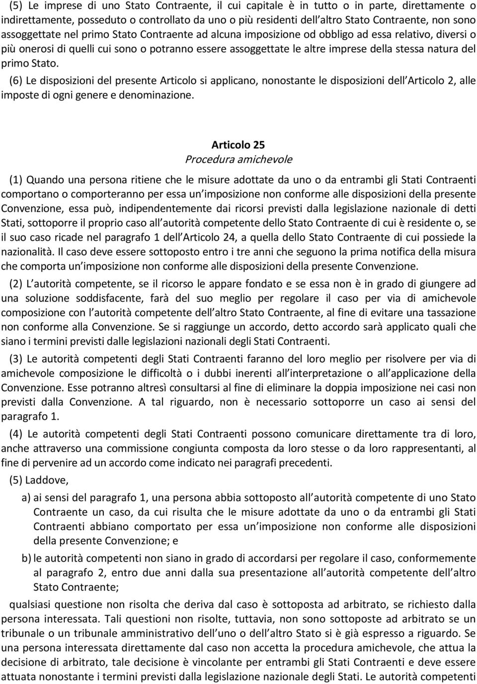 del primo Stato. (6) Le disposizioni del presente Articolo si applicano, nonostante le disposizioni dell Articolo 2, alle imposte di ogni genere e denominazione.