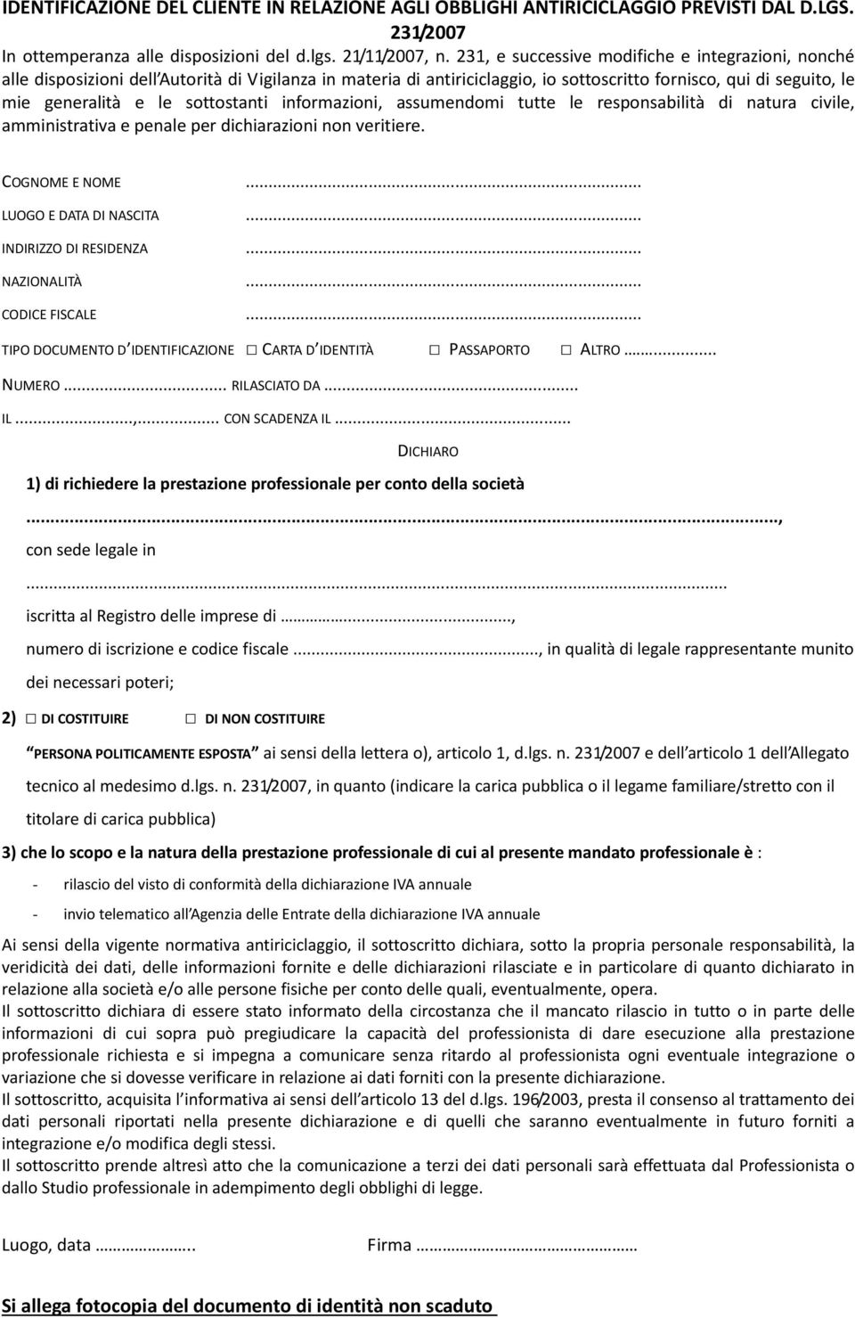 sottostanti informazioni, assumendomi tutte le responsabilità di natura civile, amministrativa e penale per dichiarazioni non veritiere. COGNOME E NOME... LUOGO E DATA DI NASCITA.