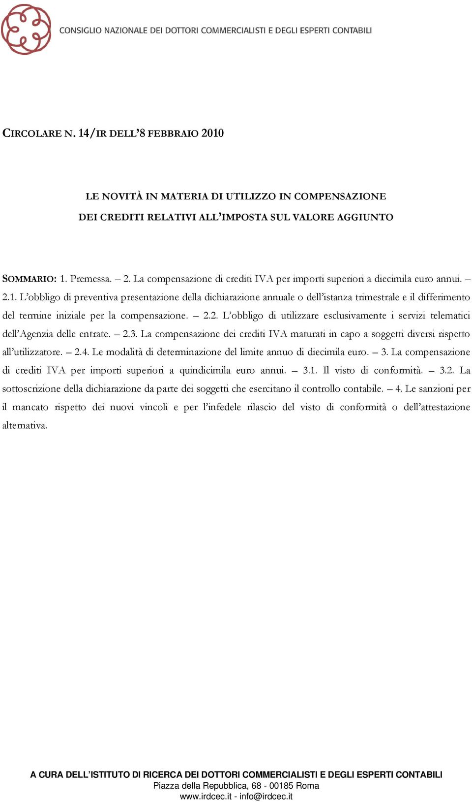 2.3. La compensazione dei crediti IVA maturati in capo a soggetti diversi rispetto all utilizzatore. 2.4. Le modalità di determinazione del limite annuo di diecimila euro. 3.