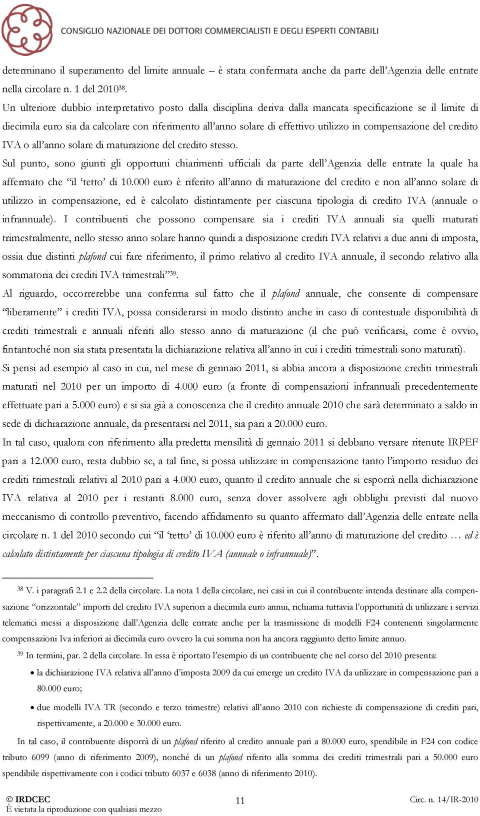 compensazione del credito IVA o all anno solare di maturazione del credito stesso.