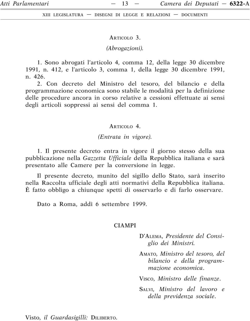 Con decreto del Ministro del tesoro, del bilancio e della programmazione economica sono stabile le modalità per la definizione delle procedure ancora in corso relative a cessioni effettuate ai sensi